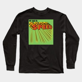 My age is : Speed. Long Sleeve T-Shirt